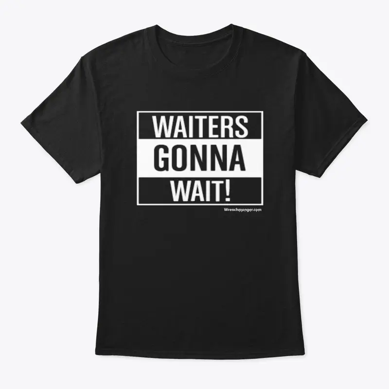 WAITERS GONNA WAIT!