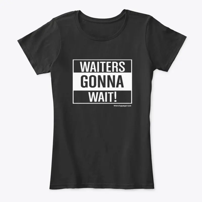 WAITERS GONNA WAIT!